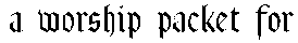a worship packet for