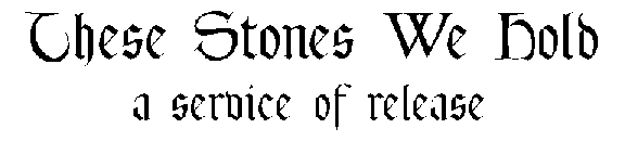 These Stones We Hold: A Service of Release